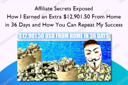 Affiliate Secrets Exposed How I Earned an Extra 12901.50 From Home in 36 Days and How You Can Repeat My Success 1