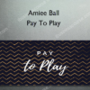 Amiee Ball – Pay To Play