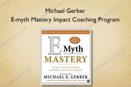 E-myth Mastery Impact Coaching Program - Michael Gerber