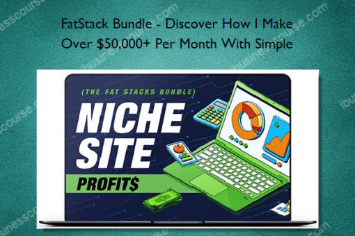 FatStack Bundle - Discover How I Make Over $50,000+ Per Month With Simple Niche Blogs