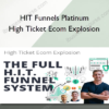 HIT Funnels Platinum - High Ticket Ecom Explosion