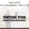 TikTok for Photographers (10K in 2 Weeks) - Taylor Jackson