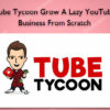 Tube Tycoon Grow A Lazy YouTube Business From Scratch - Dan Brock