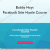Bobby Hoyt – Facebook Side Hustle Course