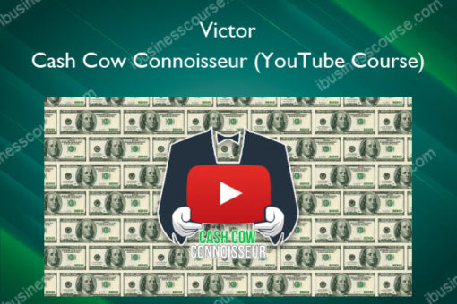 Cash Cow Connoisseur (YouTube Course) - Victor
