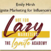 Ignite Marketing for Influencers - Emily Hirsh