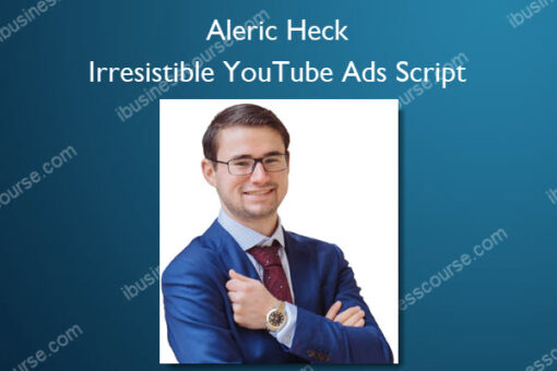 Irresistible YouTube Ads Script – Aleric Heck