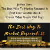Joshua Lisec - The Best Way To Market Research It (Find Your Golden Idea & Create What People Will Buy)