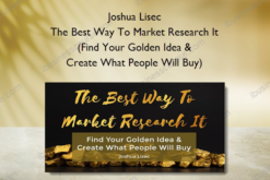 Joshua Lisec - The Best Way To Market Research It (Find Your Golden Idea & Create What People Will Buy)