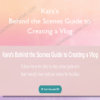 Kara’s – Behind the Scenes Guide to Creating a Vlog