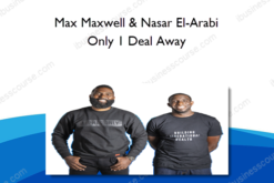 Max Maxwell & Nasar El-Arabi – Only 1 Deal Away