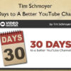 30 Days to A Better YouTube Channel - Tim Schmoyer
