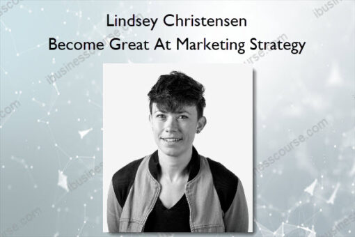 Become Great At Marketing Strategy - Lindsey Christensen