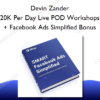 Devin Zander - 20K Per Day Live POD Workshops + Facebook Ads Simplified Bonus