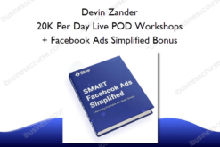 Devin Zander - 20K Per Day Live POD Workshops + Facebook Ads Simplified Bonus