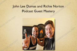 John Lee Dumas and Richie Norton - Podcast Guest Mastery