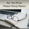 Medium Money Mastery - Ayo The Writer