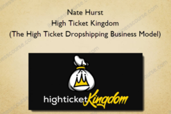 Nate Hurst - High Ticket Kingdom (The High Ticket Dropshipping Business Model)