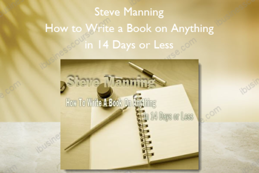 How to Write a Book on Anything in 14 Days or Less - Steve Manning