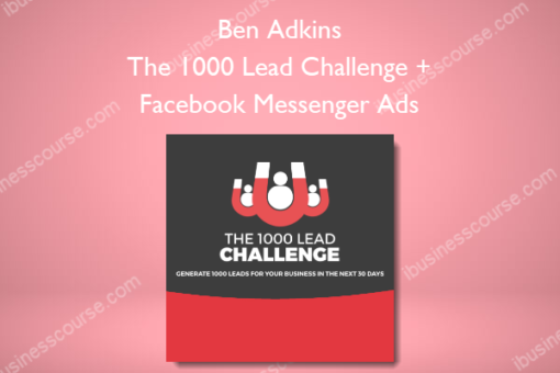 Ben Adkins – The 1000 Lead Challenge + Facebook Messenger Ads