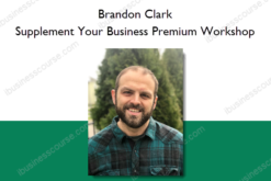 Brandon Clark – Supplement Your Business Premium Workshop