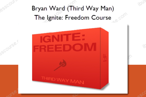 Bryan Ward (Third Way Man) – The Ignite Freedom Course