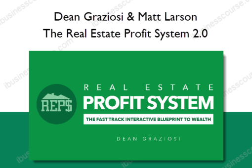 Dean Graziosi & Matt Larson – The Real Estate Profit System 2.0