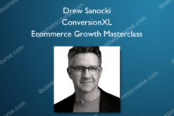 Drew Sanocki - ConversionXL – Ecommerce Growth Masterclass