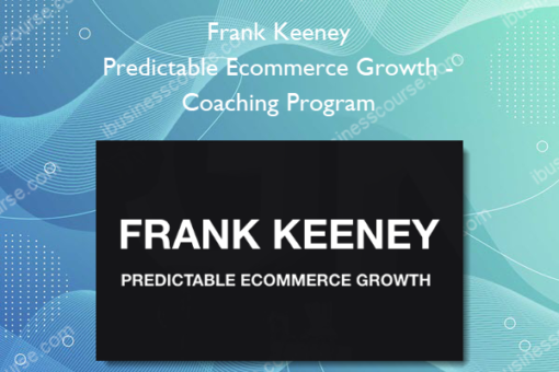 Frank Keeney – Predictable Ecommerce Growth-Coaching Program