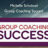 Group Coaching Success - Michelle Schubnel