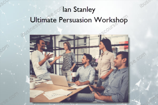 Ian Stanley – Ultimate Persuasion Workshop