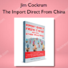 Jim Cockrum – The Import Direct From China