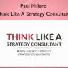 Think Like A Strategy Consultant - Paul Millerd