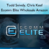 Todd Snively, Chris Keef – Ecomm Elite Wholesale Amazon