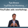 Tom Breeze – YouTube Ad Workshop