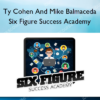 Ty Cohen And Mike Balmaceda – Six Figure Success Academy