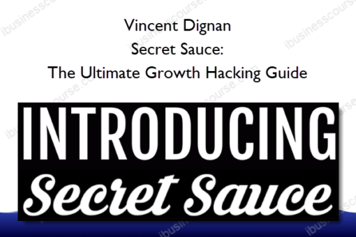 Vincent Dignan – Secret Sauce: The Ultimate Growth Hacking Guide