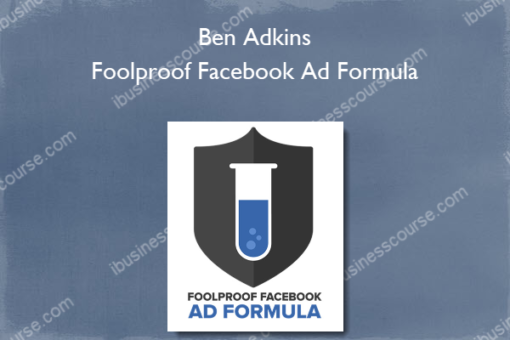 Ben Adkins – Foolproof Facebook Ad Formula