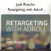 Josh Roache – Retargeting with Adroll