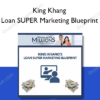 King Khang – Loan SUPER Marketing Blueprint