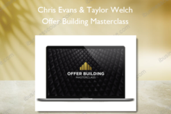 Chris Evans & Taylor Welch - Offer Building Masterclass