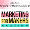Marketing For Makers Academy 2.0 - Alisa Rose