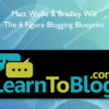 Matt Wolfe, Bradley Will – The 6 Figure Blogging Blueprint