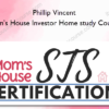 Phillip Vincent – Mom’s House Investor Home study Course