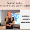 Savannah Sanchez – TikTok Ads Course Grow Your Brand