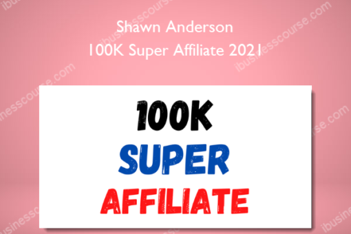 100K Super Affiliate 2021 - Shawn Anderson