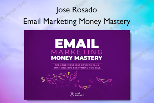 Email Marketing Money Mastery %E2%80%93 Jose Rosado