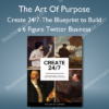 Create 24 7 The Blueprint to Build a 6 Figure Twitter Business %E2%80%93 The Art Of Purpose