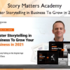 Master Storytelling in Business To Grow in 2022 %E2%80%93 Story Matters Academy