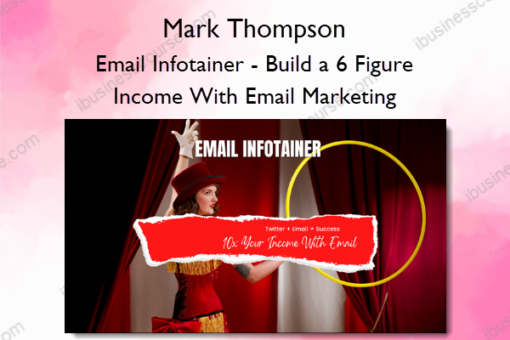 Email Infotainer %E2%80%93 Build a 6 Figure Income With Email Marketing %E2%80%93 Mark Thompson